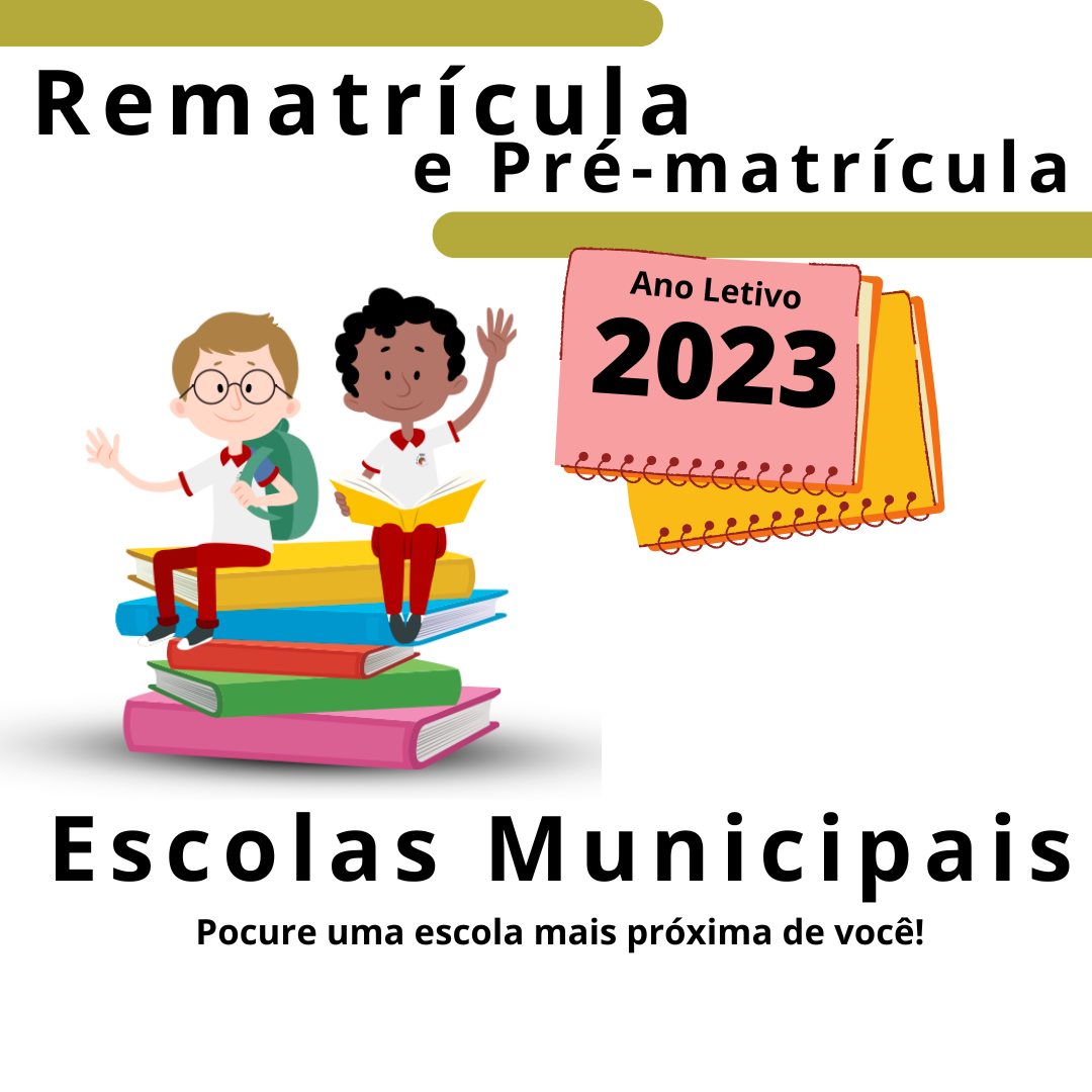 Rematrícula e Matrículas das Escolas Municipais para o ano letivo de 2023.
